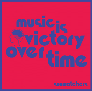 Image of Sunwatchers - Music Is Victory Over Time