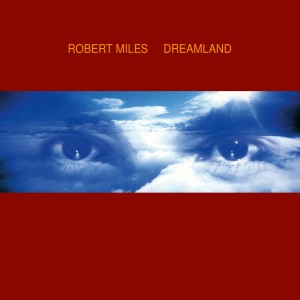 Image of Robert Miles - Dreamland - National Album Day 2023 Edition
