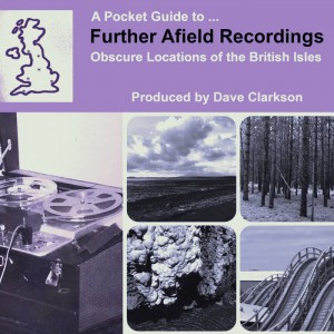 Image of Dave Clarkson - Merch Community A Pocket Guide To Further Afield Recordings: Obscure Locations Of The British Isles
