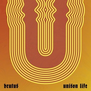 Image of Brutus - Unison Life - 2023 Reissue