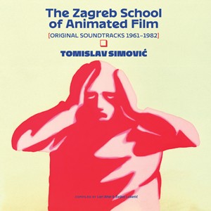 Tomislav Simovic - The Zagreb School Of Animated Film (Original Soundtracks 1961-1982) (OST)