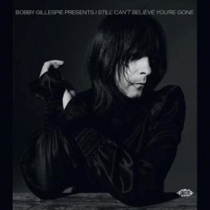 Various Artists - Bobby Gillespie Presents I Still Can't Believe You're Gone