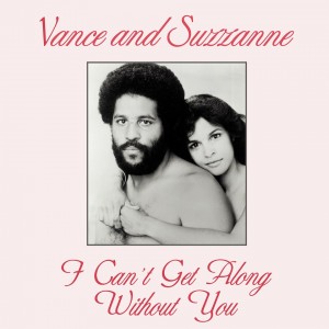 Vance And Suzzanne - I Can't Get Along Without You - 2023 Reissue