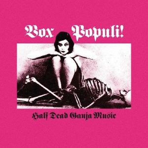 Image of Vox Populi! - Half Dead Ganga Music - 2024 Reissue