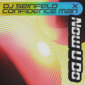 Image of DJ Seinfeld & Confidence Man - Now U Do