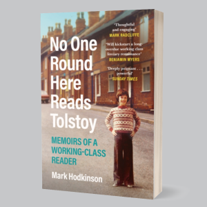 Image of Mark Hodkinson - No One Round Here Reads Tolstoy : Memoirs Of A Working-Class Reader