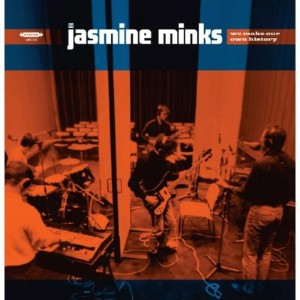 Image of The Jasmine Minks - We Make Our Own History