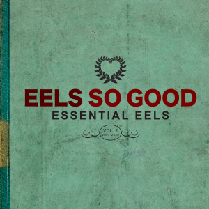 Image of Eels - Eels So Good: Essential Eels Vol. 2 (2007-2020)