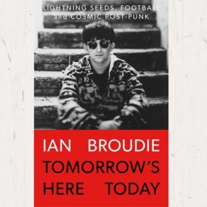 Image of Ian Broudie - Tomorrow's Here Today : Lightning Seeds, Football And Cosmic Post-Punk