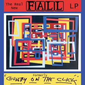 Image of The Fall - The Real New Fall LP (Formerly Country On The Click) - 20th Anniversary Edition