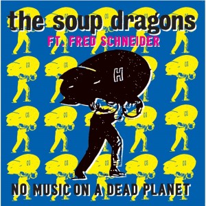 Image of The Soup Dragons - No Music On A Dead Planet