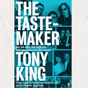 Tony King - The Tastemaker : My Life With The Legends And Geniuses Of Rock Music