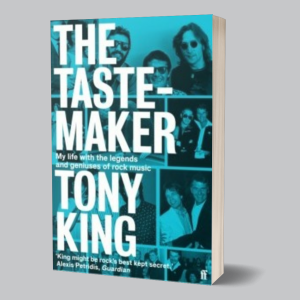 Image of Tony King - The Tastemaker : My Life With The Legends And Geniuses Of Rock Music