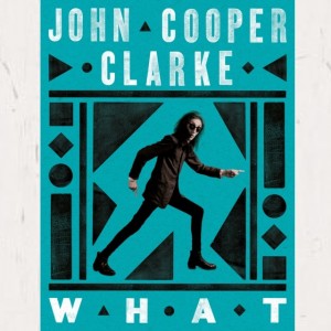 John Cooper Clarke - WHAT