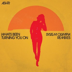 Image of ASHRR - What's Been Turning You On - Incl. System Olympia Remixes