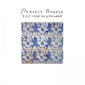 Image of Perfect Angels - Exit From The Ultra-World