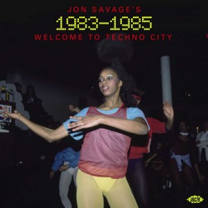 Image of Various Artists - Jon Savage’s 1983-1985: Welcome To Techno City