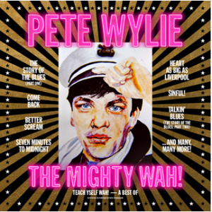 Pete Wylie & The Mighty WAH! - Teach Yself WAH! - A Best Of Pete Wylie & The Mighty WAH!
