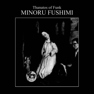 Image of Minoru Fushimi - Thanatos Of Funk