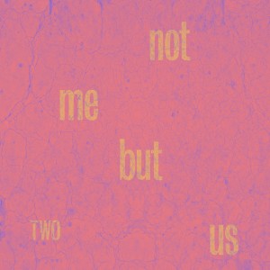 Not Me But Us - Two