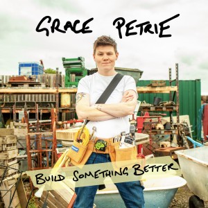Image of Grace Petrie - Build Something Better