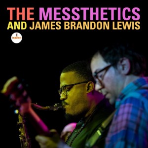 Image of The Messthetics And James Brandon Lewis - The Messthetics And James Brandon Lewis