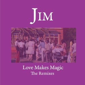 Image of Jim - Love Makes Magic - The Remixes