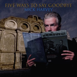 Image of Mick Harvey - Five Ways To Say Goodbye