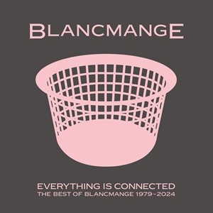 Blancmange - Everything Is Connected - The Best Of Blancmange 1979-2024