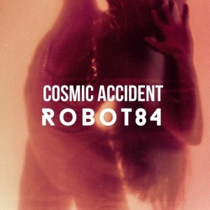 Image of ROBOT84 - Cosmic Accident