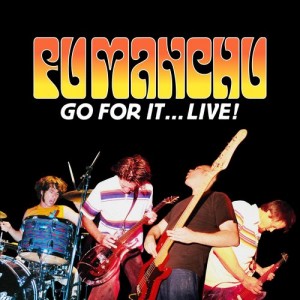 Fu Manchu - Go For It... Live! - 20th Anniversary Edition
