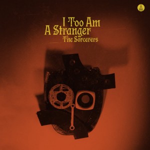 Image of The Sorcerers - I Too Am A Stranger