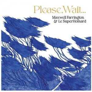 Maxwell Farrington & Le Superhomard - Please, Wait...