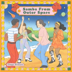 Image of Diogo Strausz - Samba From Outer Space