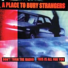 Image of A Place To Bury Strangers - Don't Turn The Radio / This Is All For You