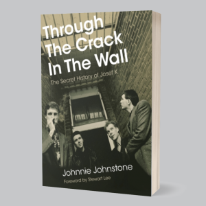 Image of Johnnie Johnstone - Through The Crack In The Wall : The Secret History Of Josef K