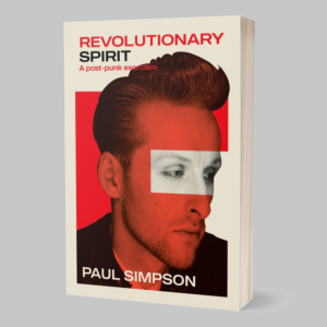 Image of Paul Simpson - Revolutionary Spirit : A Post-Punk Exorcism: The Teardrop Explodes, Care, The Wild Swans, And Beyond