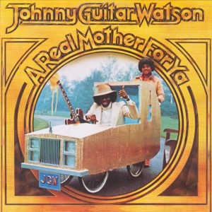 Image of Johnny Guitar Watson - A Real Mother For Ya - 2024 Reissue