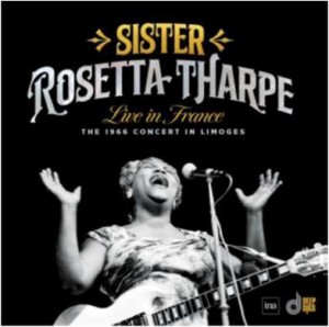 Image of Sister Rosetta Tharpe - Live In France: The 1966 Concert In Limoges