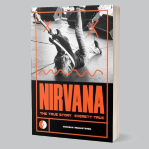Image of Everett True - Nirvana : The True Story (Remastered)