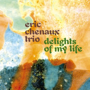 Image of Eric Chenaux Trio - Delights Of My Life