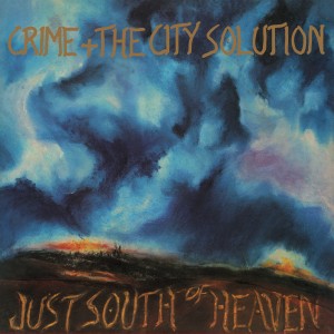 Crime & The City Solution - Just South Of Heaven - 2024 Reissue
