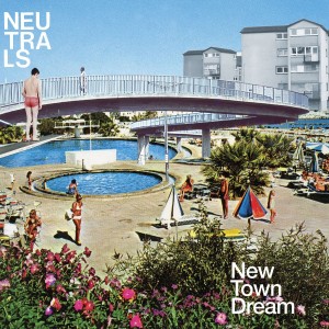 Neutrals - New Town Dream