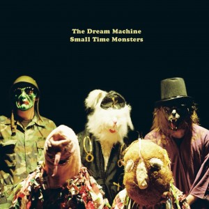 Image of The Dream Machine - Small Time Monsters