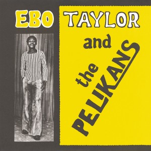 Ebo Taylor And The Pelikans - Ebo Taylor And The Pelikans - 2024 Reissue