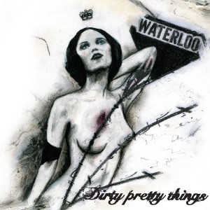 Dirty Pretty Things - Waterloo To Anywhere - 2024 Reissue