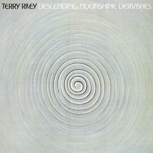 Terry Riley - Descending Moonshine Dervishes