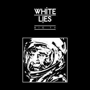 White Lies - BIG TV - 2024 Reissue