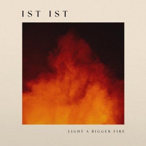 IST IST - Light A Bigger Fire