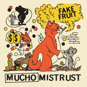 Fake Fruit - Mucho Mistrust